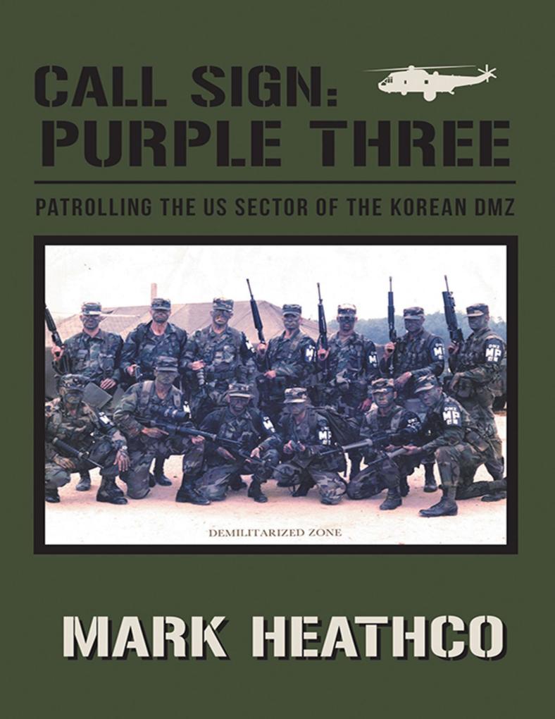 Call Sign: Purple Three: Patrolling the US Sector of the Korean DMZ