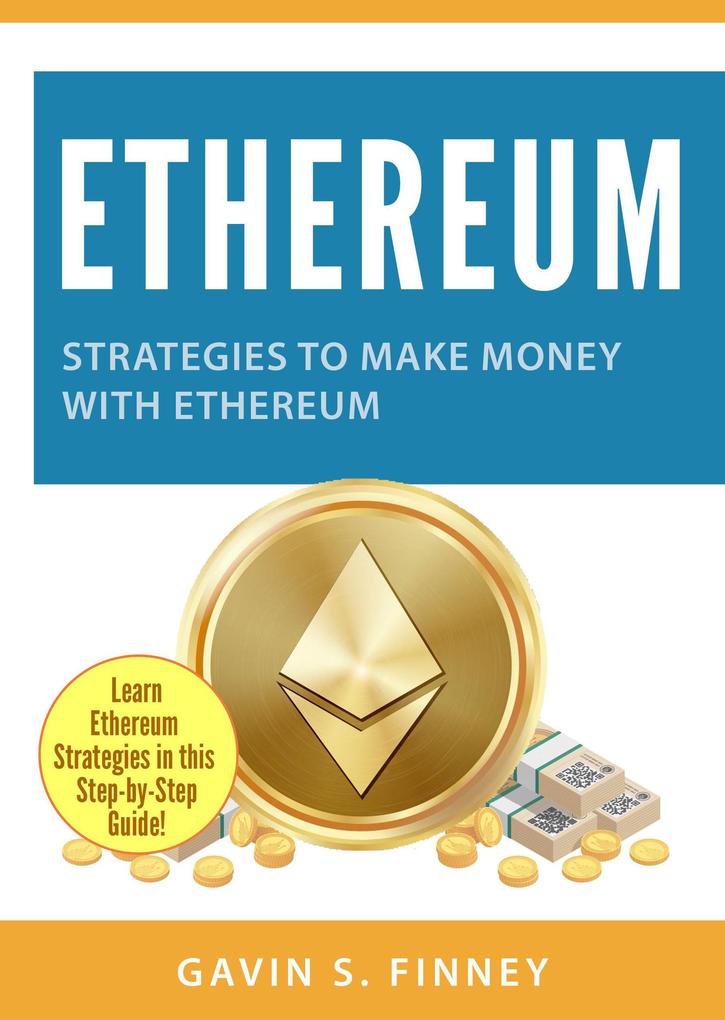 Ethereum: Strategies to Make Money with Ethereum (Ethereum Investing Series #2)