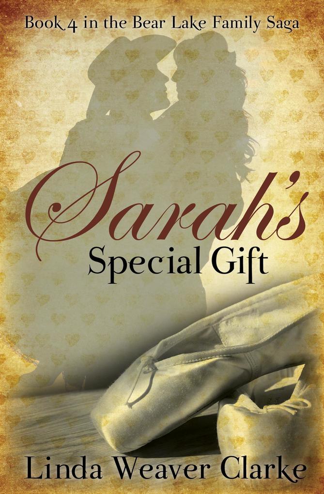 Sarah‘s Special Gift (A Family Saga in Bear Lake Idaho #4)