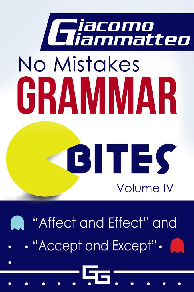 No Mistakes Grammar Bites Volume IV Affect and Effect and Accept and Except