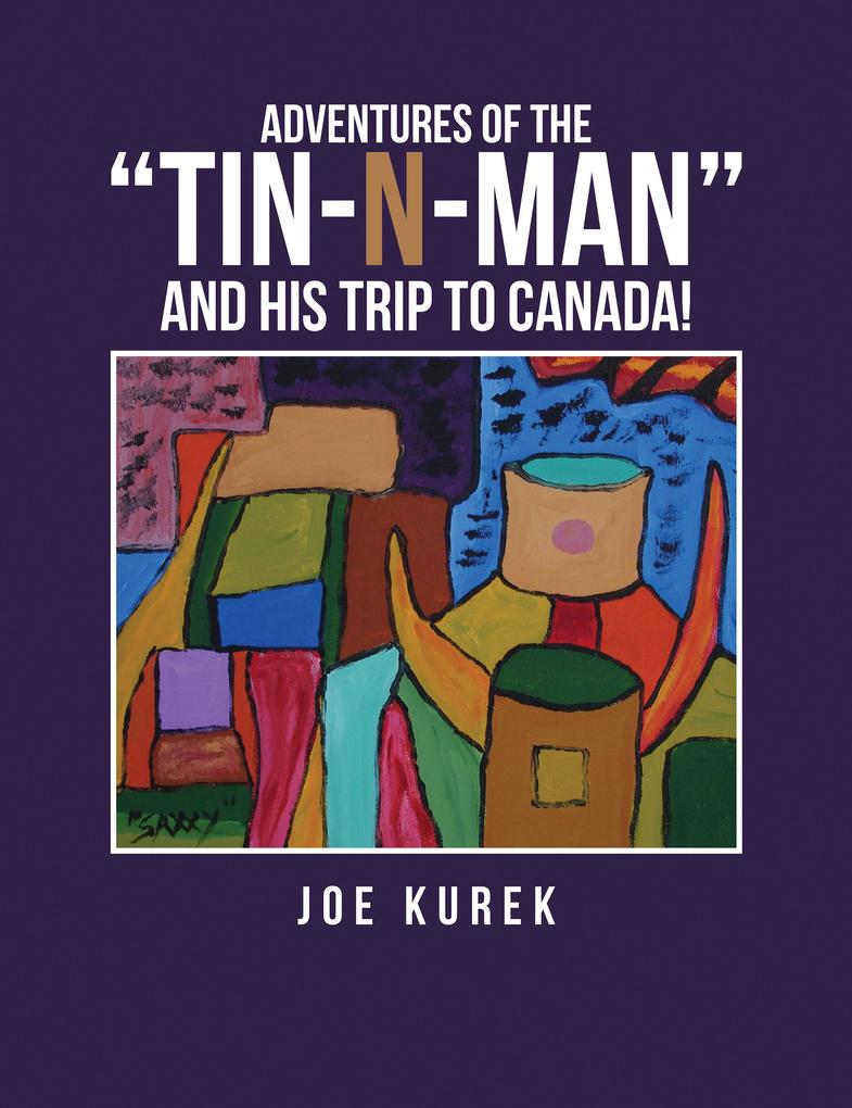 Adventures of the Tin-N-Man and His Trip to Canada!