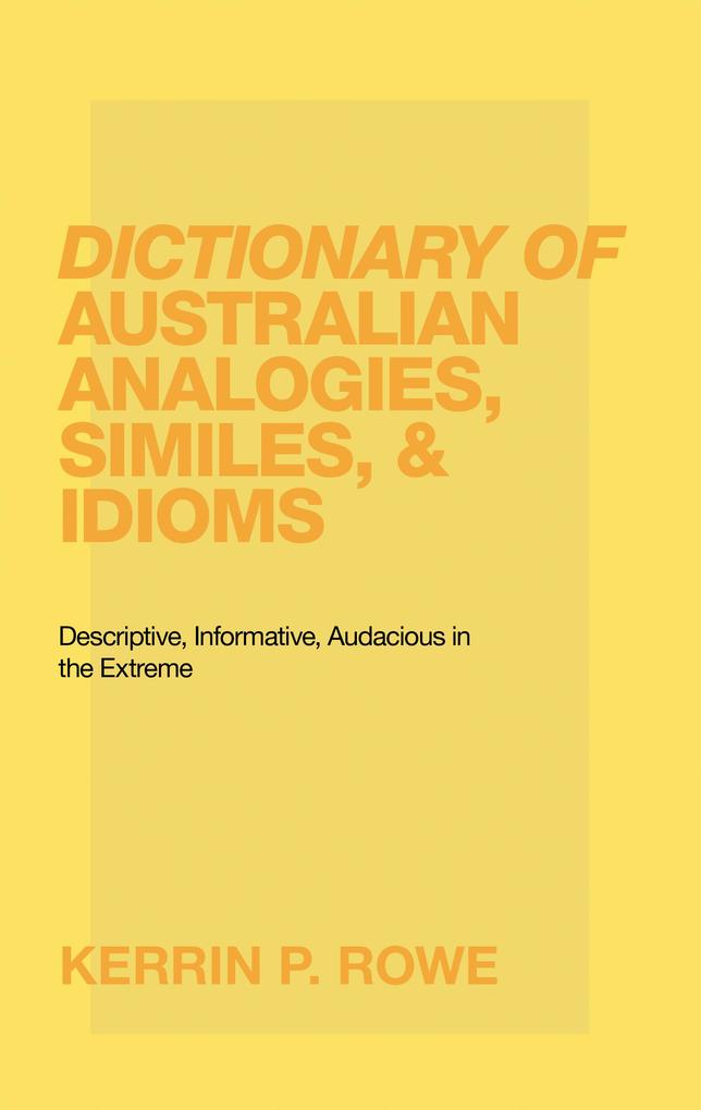 Dictionary of Australian Analogies Similes & Idioms