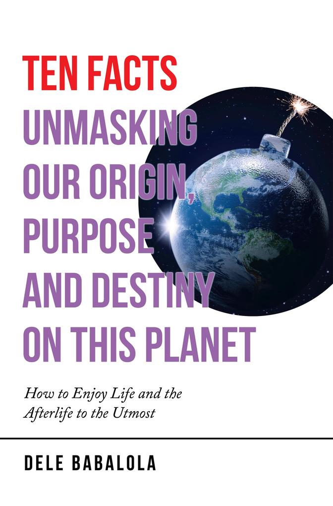 Ten Facts Unmasking Our Origin Purpose and Destiny on This Planet