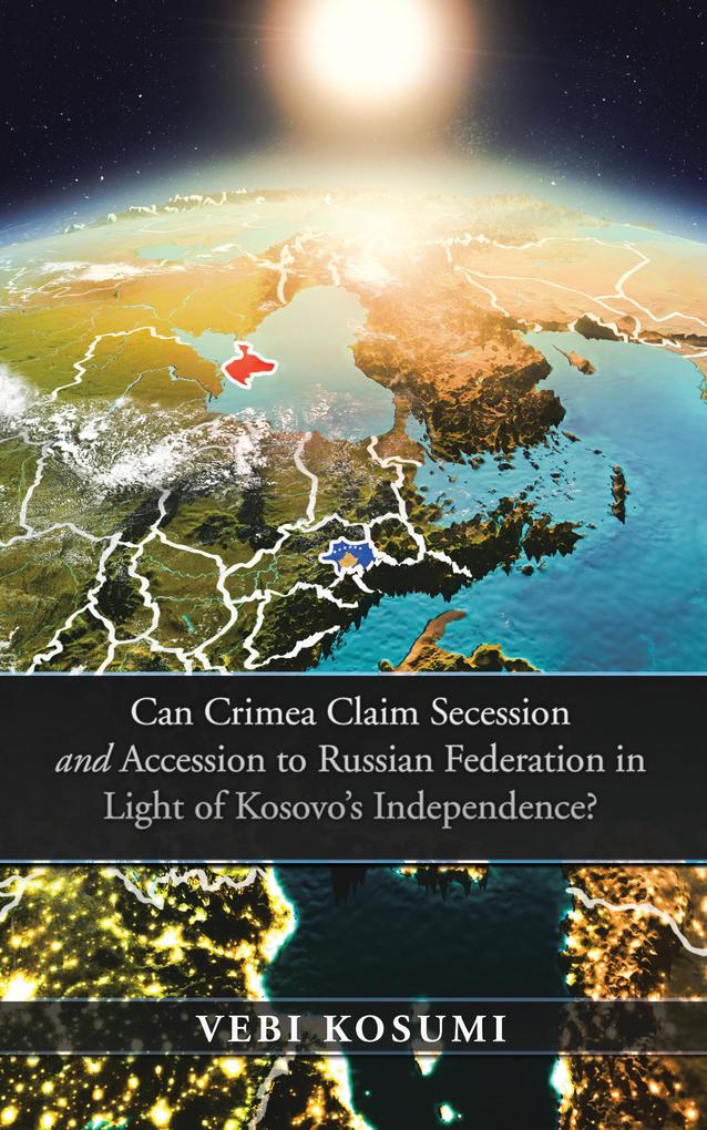 Can Crimea Claim Secession and Accession to Russian Federation in Light of Kosovo‘S Independence?