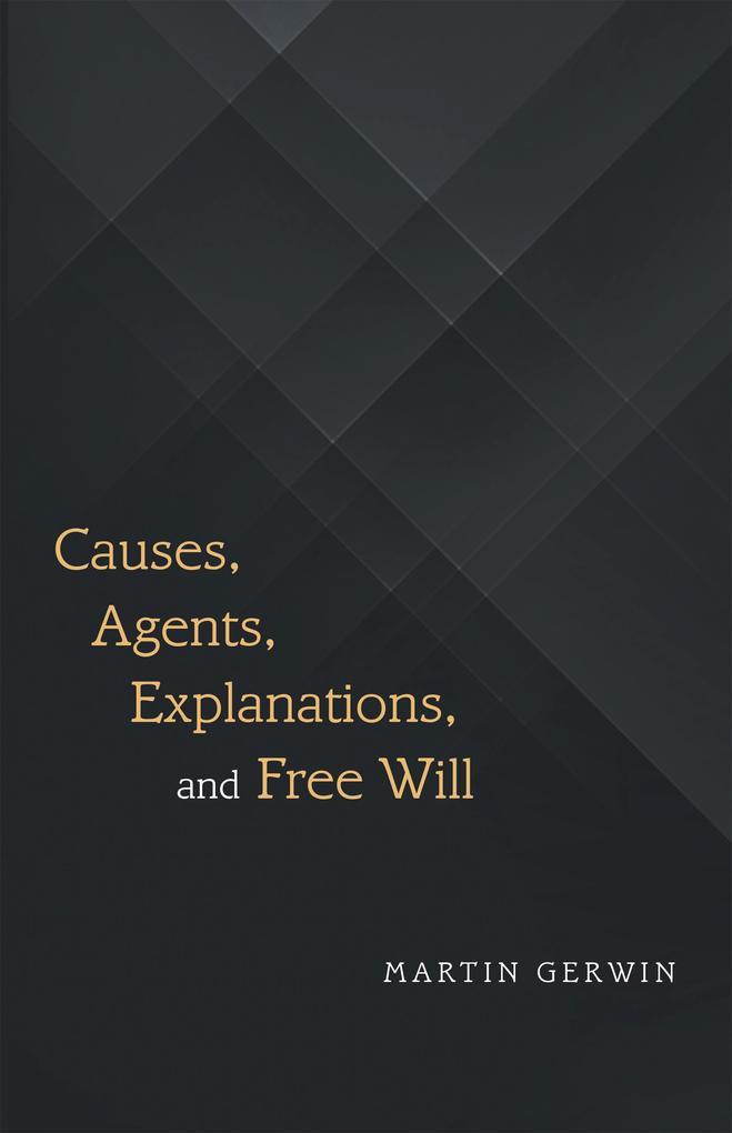 Causes Agents Explanations and Free Will