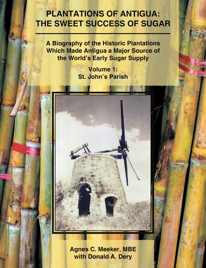 Plantations of Antigua: the Sweet Success of Sugar (Volume 1)