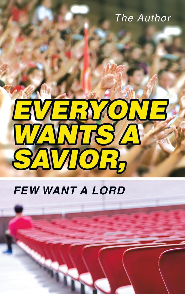 Everyone Wants a Savior Few Want a Lord