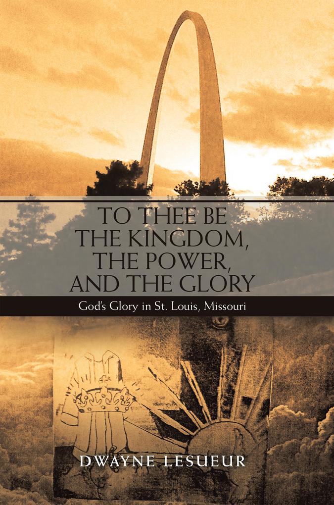 To Thee Be the Kingdom the Power and the Glory