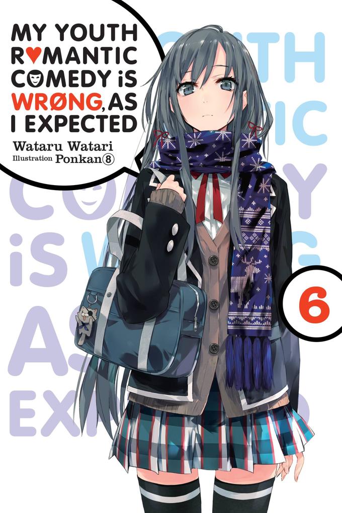 My Youth Romantic Comedy Is Wrong as I Expected Vol. 6 (Light Novel)