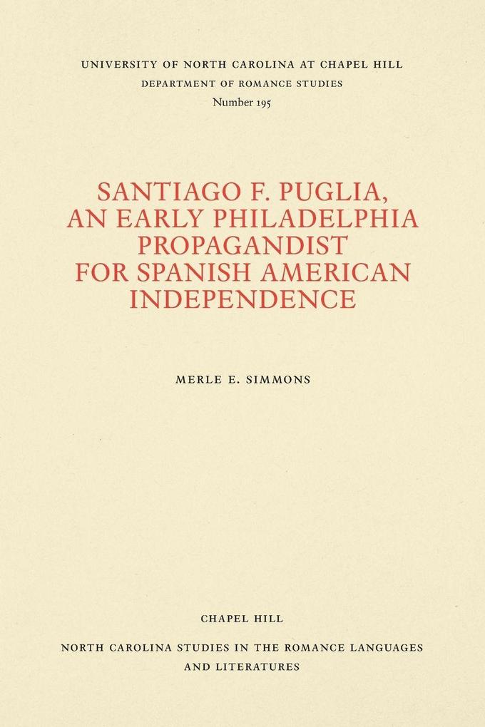Santiago F. Puglia An Early Philadelphia Propagandist for Spanish American Independence