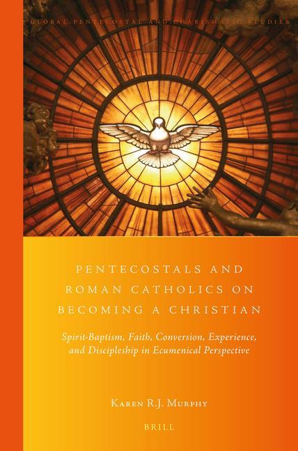 Pentecostals and Roman Catholics on Becoming a Christian: Spirit-Baptism Faith Conversion Experience and Discipleship in Ecumenical Perspective
