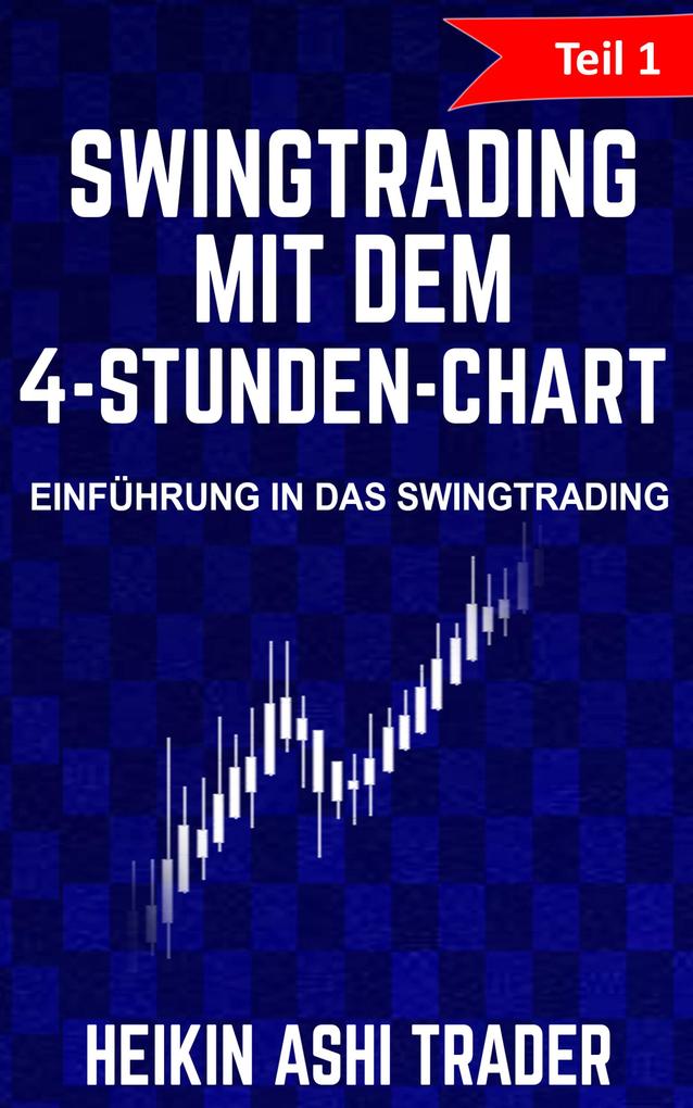 Swing Trading mit dem 4-Stunden-Chart: Teil 1: Einführung in das Swingtrading