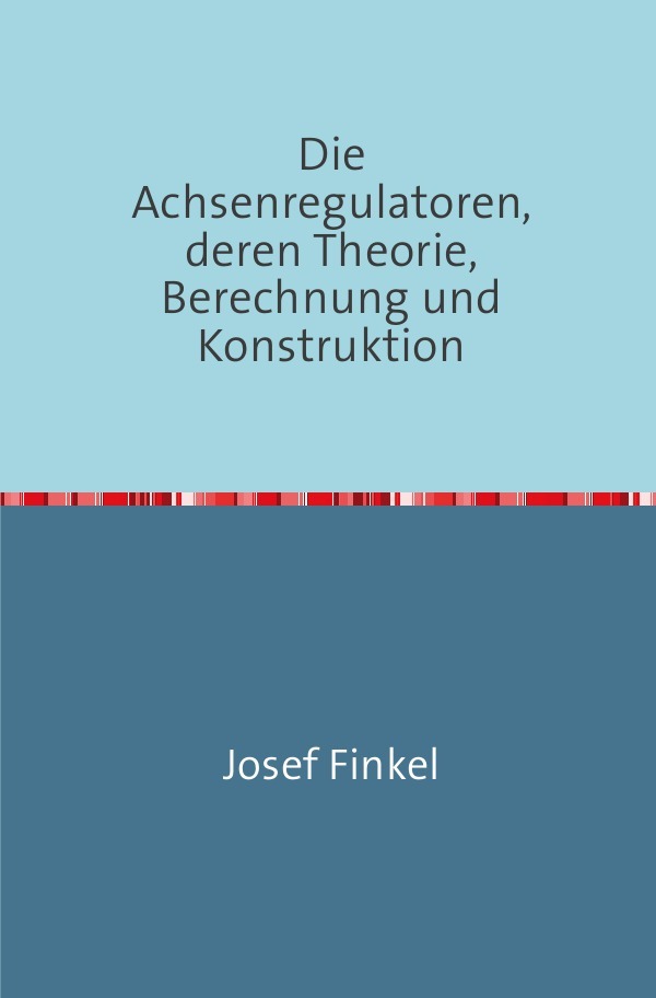 Image of Die Achsenregulatoren Deren Theorie Berechnung und Konstruktion