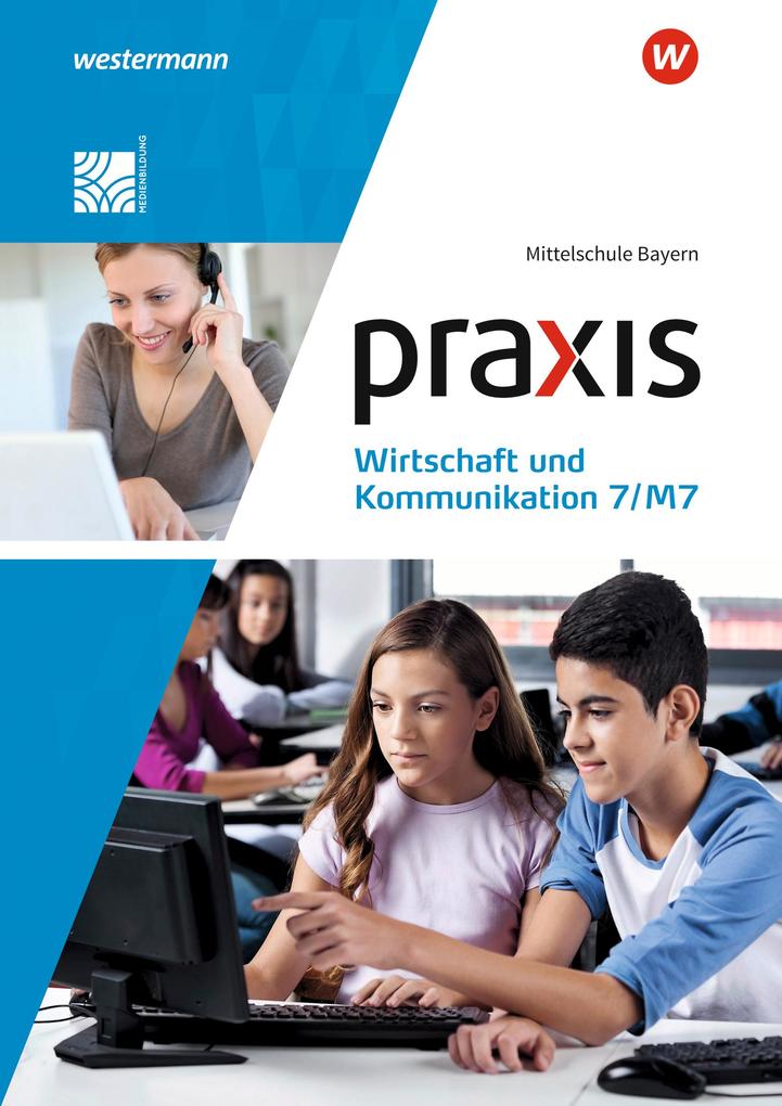 Praxis Wirtschaft und Kommunikation 7/M7. Schulbuch. Mittelschulen in Bayern