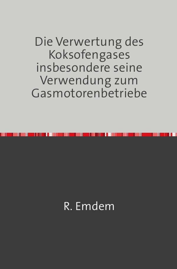 Image of Die Verwertung des Koksofengases insbesondere seine Verwendung zum Gasmotorenbetriebe