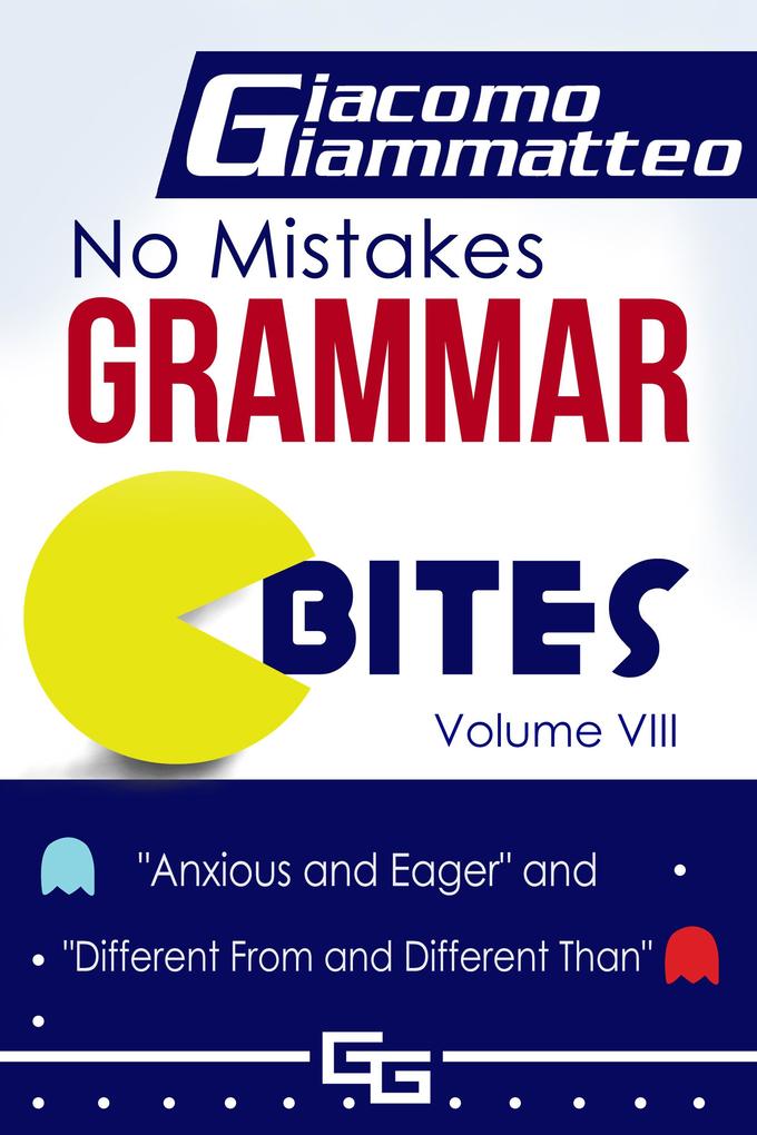 No Mistakes Grammar Bites Volume VIII Anxious and Eager and Different From and Different Than