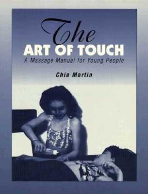 The Art of Touch: A Massage Manual for Young People - Chia Martin