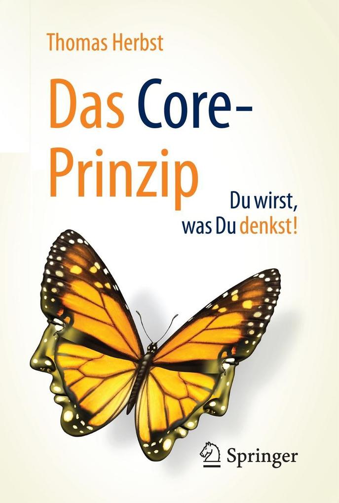 Das CORE-Prinzip: Du wirst was Du denkst!