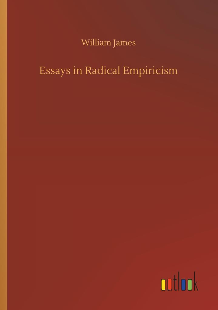 Essays in Radical Empiricism - William James