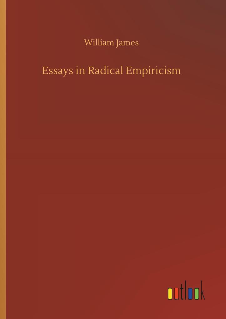 Essays in Radical Empiricism - William James