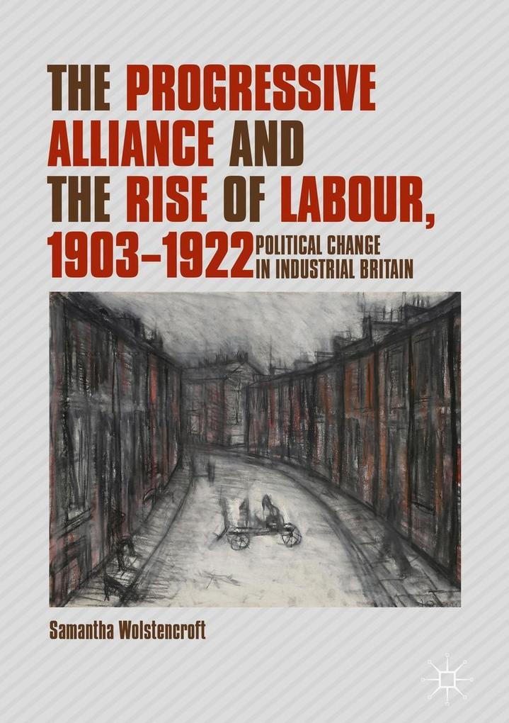 The Progressive Alliance and the Rise of Labour 1903-1922