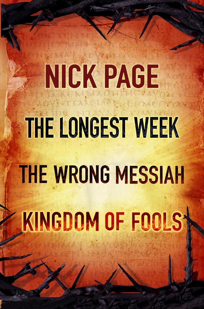 Nick Page: The Longest Week The Wrong Messiah Kingdom of Fools