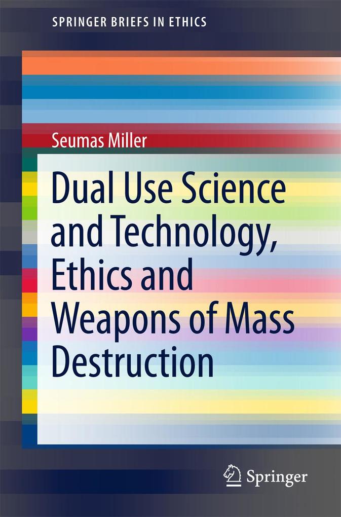 Dual Use Science and Technology Ethics and Weapons of Mass Destruction