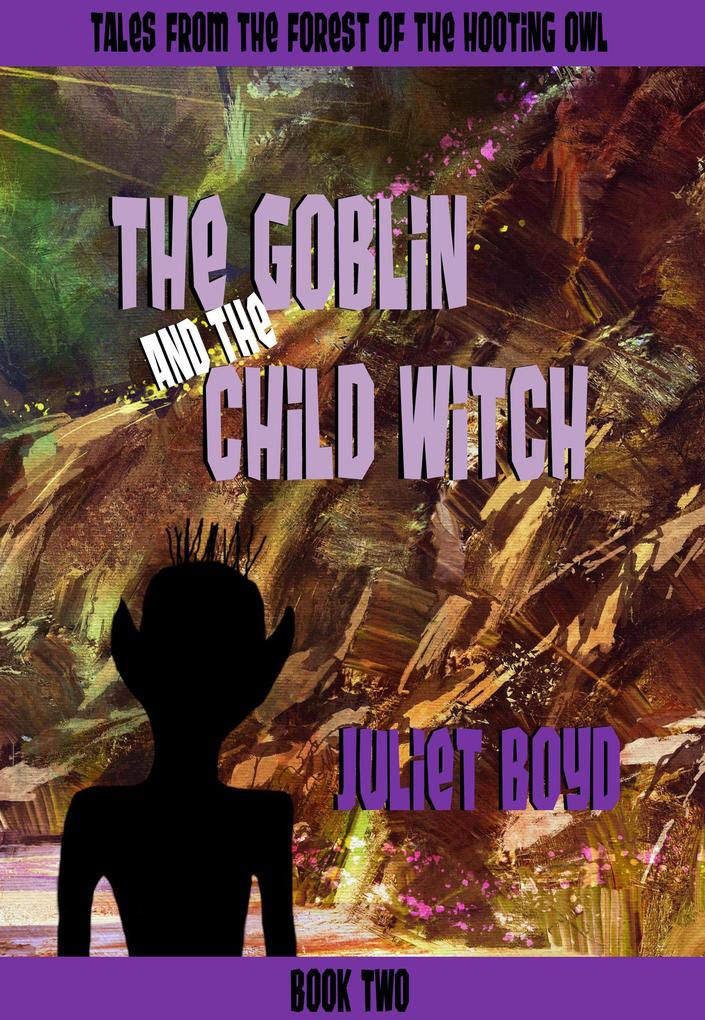 The Goblin and the Child Witch (Tales from the Forest of the Hooting Owl #2)
