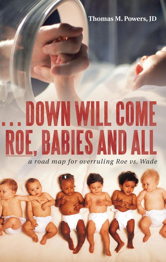 . . . Down Will Come Roe Babies and All