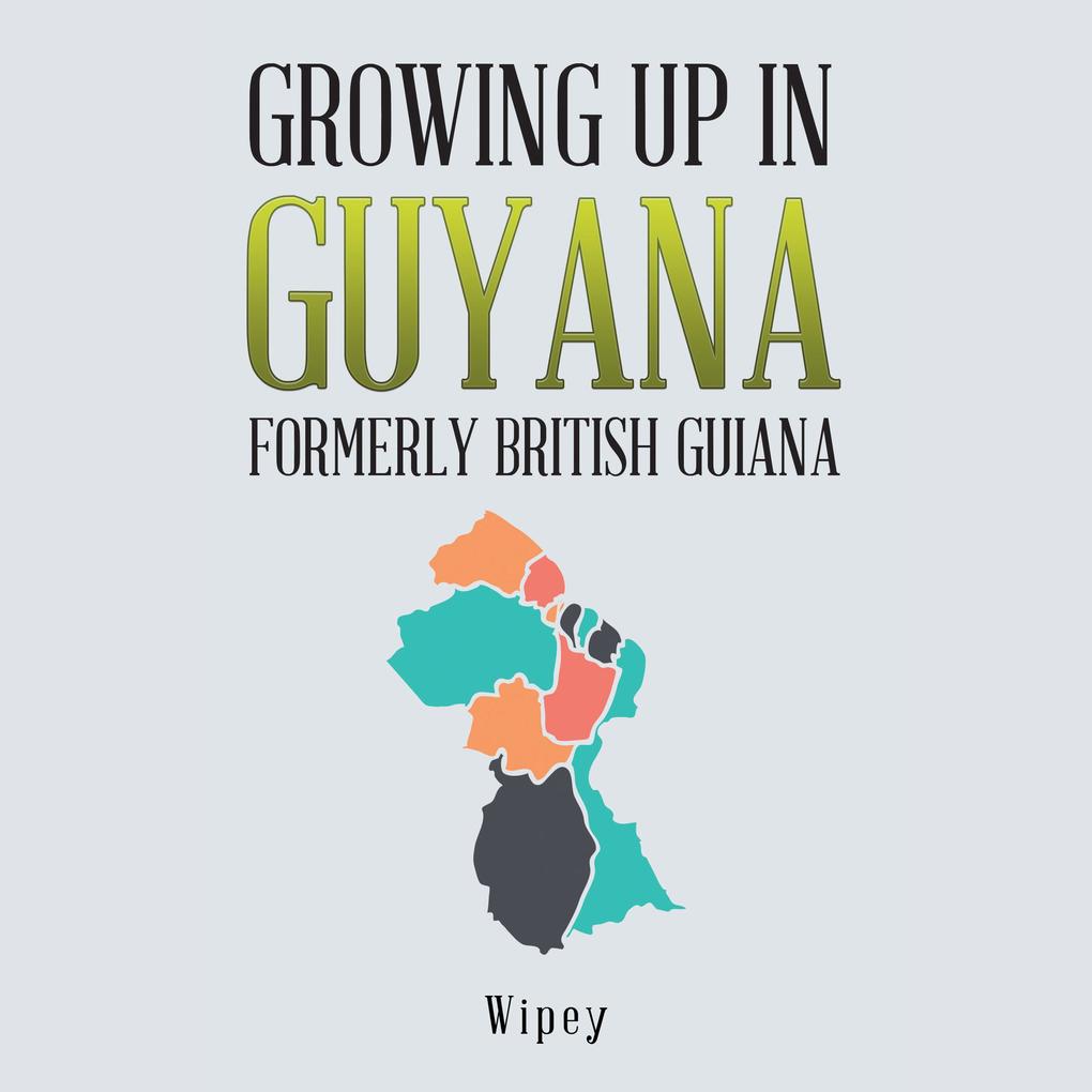 Growing up in Guyana Formerly British Guiana