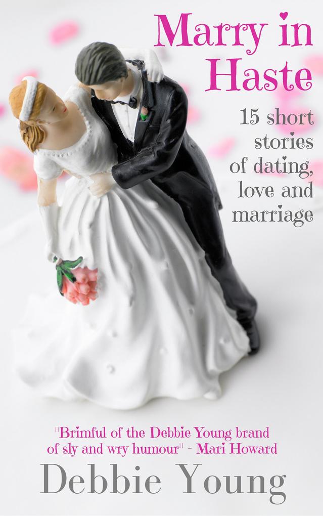 Marry in Haste: 15 Short Stories of Dating Love & Marriage (Short Story Collections #2)