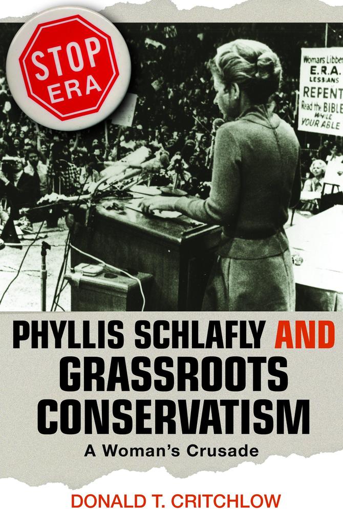 Phyllis Schlafly and Grassroots Conservatism - Donald T. Critchlow