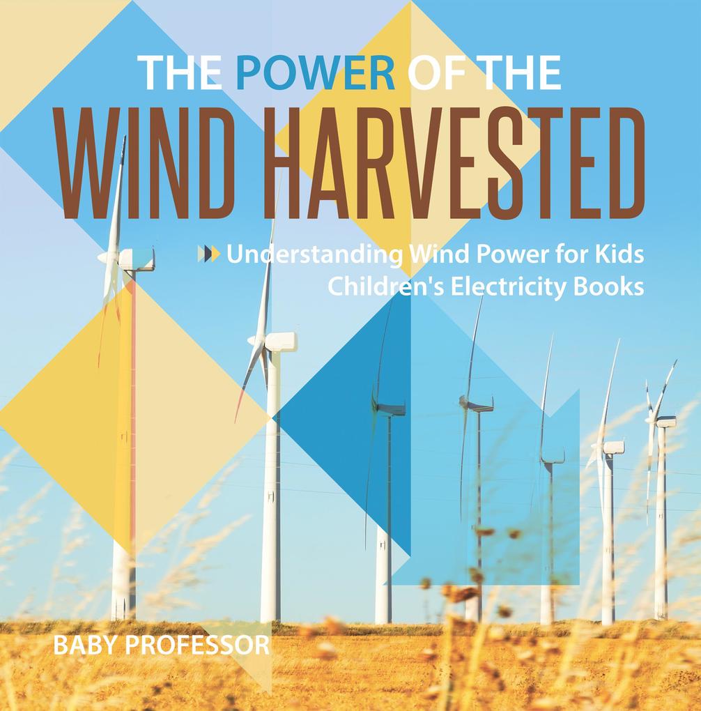 The Power of the Wind Harvested - Understanding Wind Power for Kids | Children‘s Electricity Books