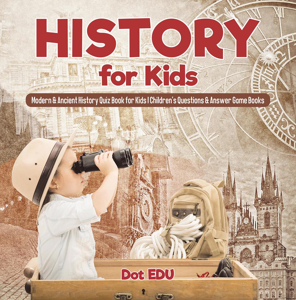 History for Kids | Modern & Ancient History Quiz Book for Kids | Children‘s Questions & Answer Game Books