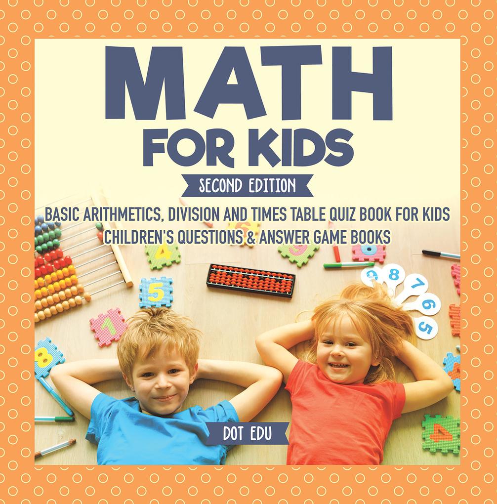Math for Kids Second Edition | Basic Arithmetic Division and Times Table Quiz Book for Kids | Children‘s Questions & Answer Game Books