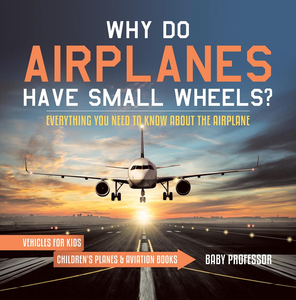Why Do Airplanes Have Small Wheels? Everything You Need to Know About The Airplane - Vehicles for Kids | Children‘s Planes & Aviation Books