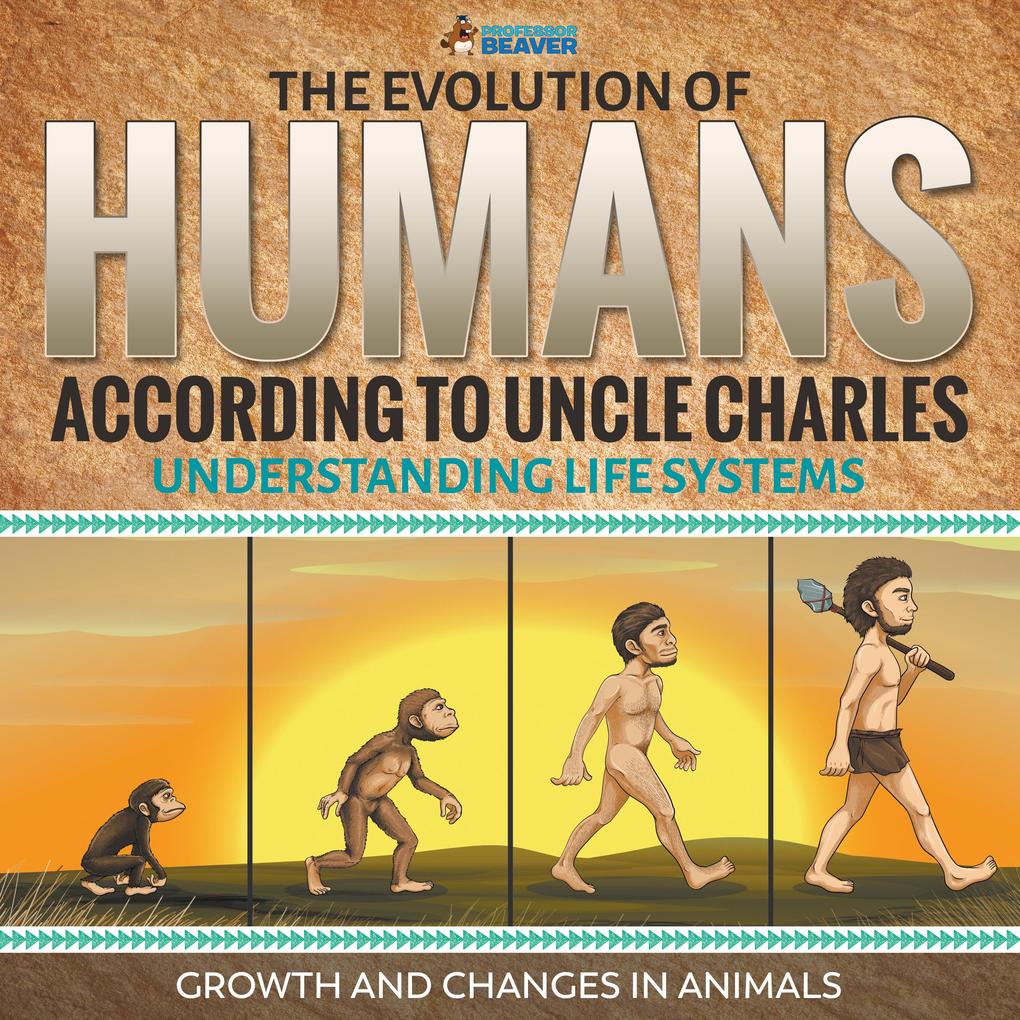 The Evolution of Humans According to Uncle Charles - Science Book 6th Grade | Children‘s Science & Nature Books