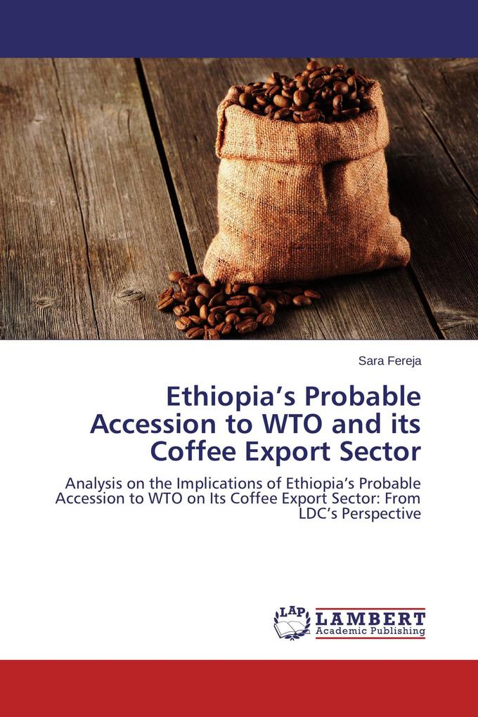 Ethiopia's Probable Accession to WTO and its Coffee Export Sector