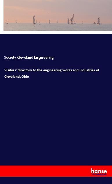 Visitors‘ directory to the engineering works and industries of Cleveland Ohio