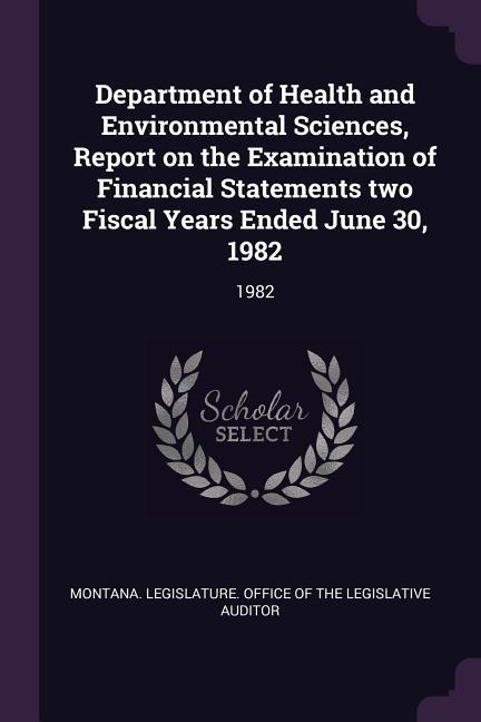 Department of Health and Environmental Sciences Report on the Examination of Financial Statements two Fiscal Years Ended June 30 1982