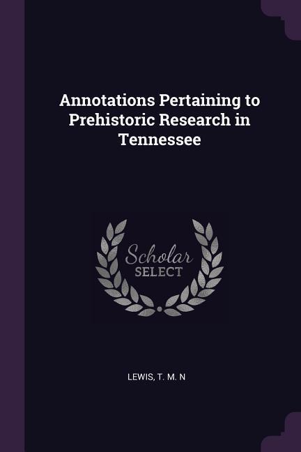 Annotations Pertaining to Prehistoric Research in Tennessee
