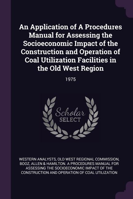 An Application of A Procedures Manual for Assessing the Socioeconomic Impact of the Construction and Operation of Coal Utilization Facilities in the Old West Region