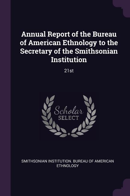 Annual Report of the Bureau of American Ethnology to the Secretary of the Smithsonian Institution