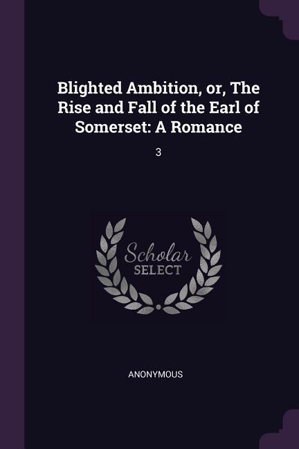 Blighted Ambition or The Rise and Fall of the Earl of Somerset