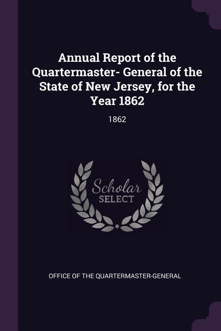 Annual Report of the Quartermaster- General of the State of New Jersey for the Year 1862