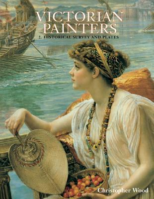 Victorian Painters Vol. 2: Historical Surveys: Vol. 2. Historical Survey and Plates - Christopher Wood
