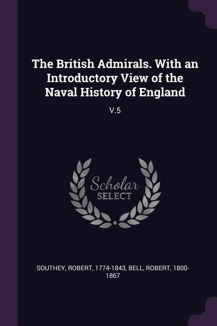 The British Admirals. With an Introductory View of the Naval History of England