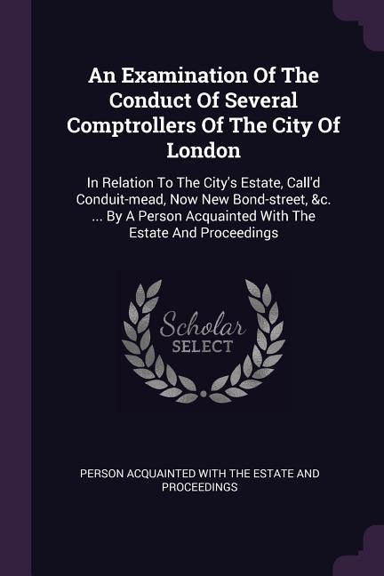 An Examination Of The Conduct Of Several Comptrollers Of The City Of London