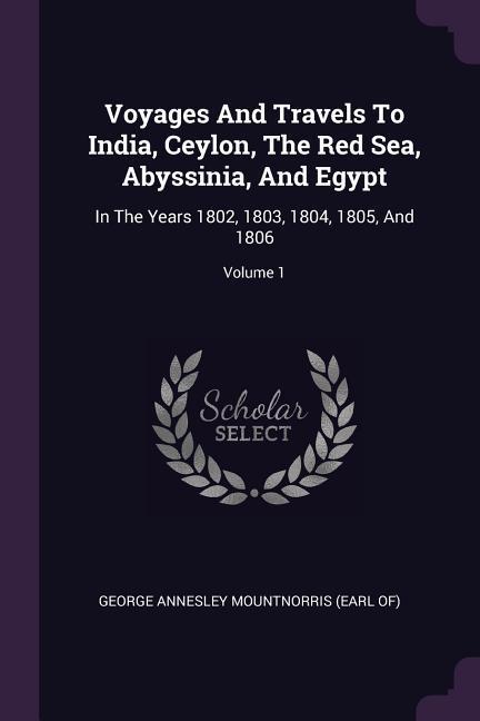 Voyages And Travels To India Ceylon The Red Sea Abyssinia And Egypt
