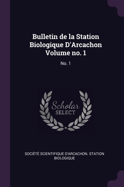 Bulletin de la Station Biologique D‘Arcachon Volume no. 1